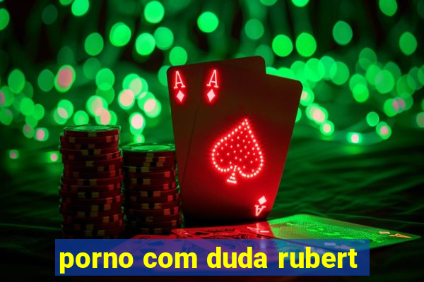 porno com duda rubert